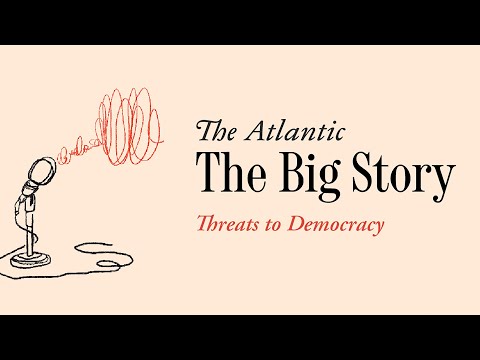 The Big Story: Threats to Democracy