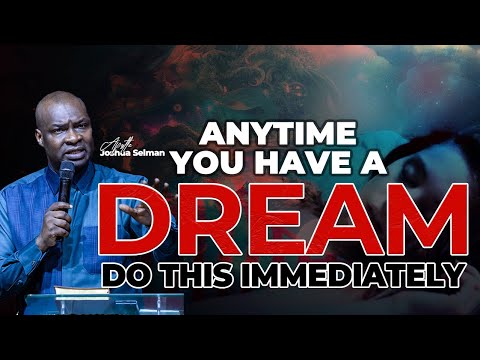 ANYTIME YOU HAVE A DREAM DO THIS IMMEDIATELY | APOSTLE JOSHUA SELMAN MESSAGES