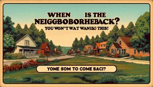 Generate an image featuring a text announcement for a beloved neighborhood event making a comeback with the rural backdrop of a quaint, cozy neighborhood. The text reads 'When Is The Neighborhood Coming Back? You Won't Want to Miss This!'